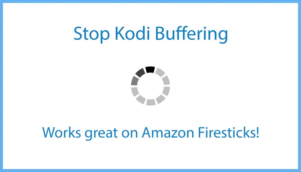 stop kodi 17.6 buffering no lag works on amazon fire tv sticks