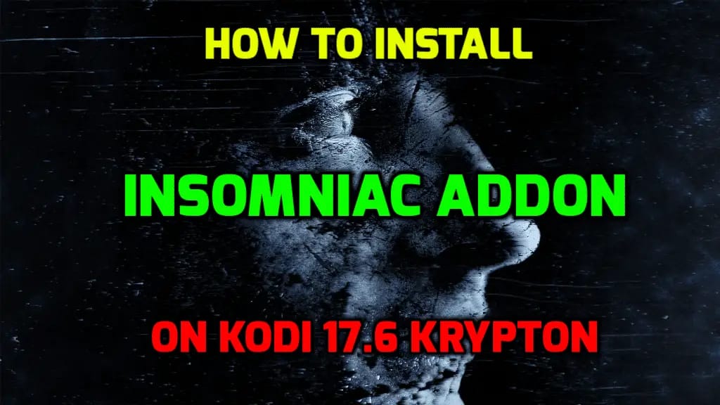 How to Install Insomniac Addon on Kodi 17.6 Krypton
