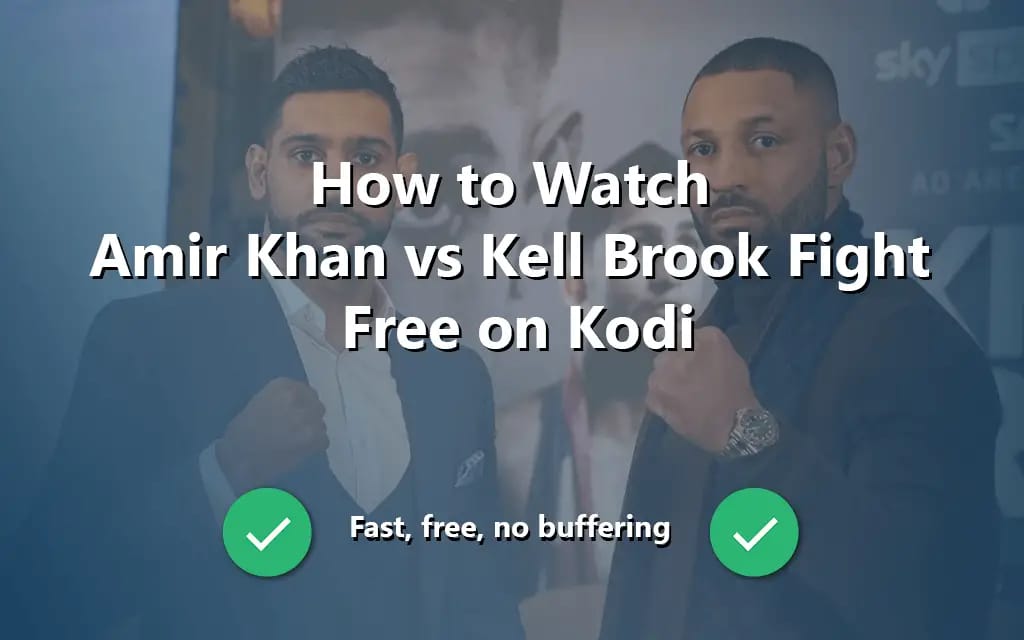 How to Watch Amir Khan vs Kell Brook Fight Free on Kodi