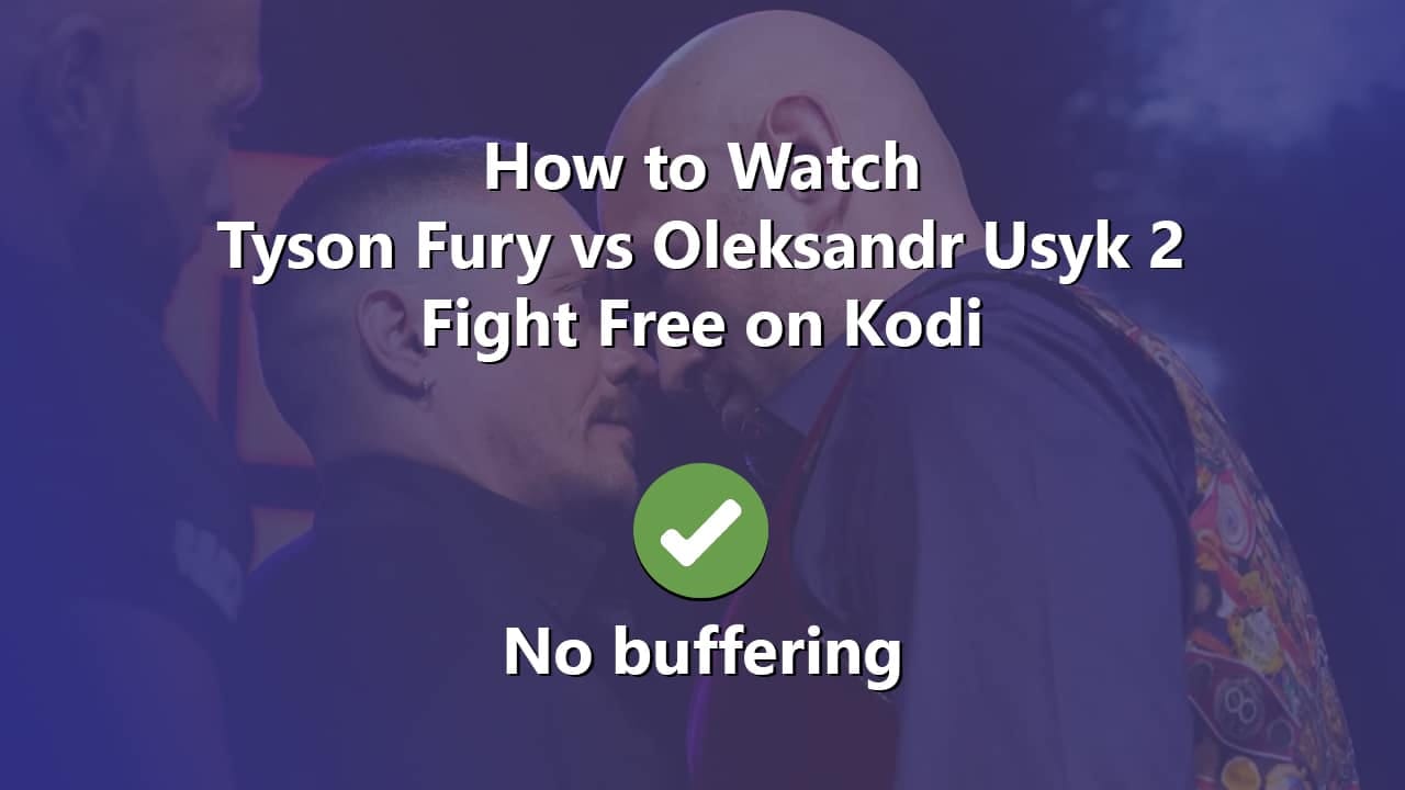 How-to-Watch-Tyson-Fury-vs-Oleksandr-Usyk-2-Fight-Free-on-Kodi