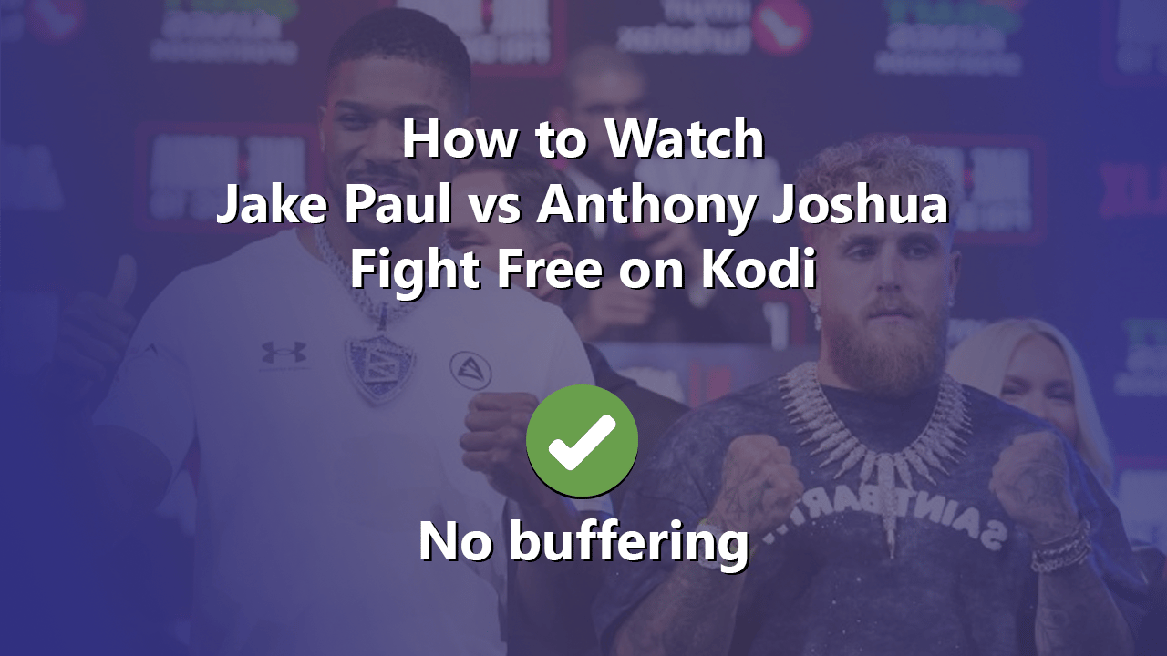 How-to-Watch-Jake-Paul-vs-Anthony-Joshua-Fight-Free-on-Kodi